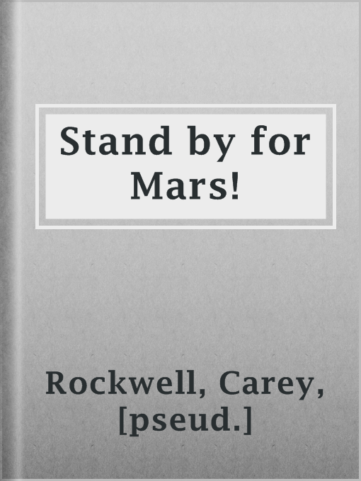 Title details for Stand by for Mars! by [pseud.] Carey Rockwell - Available